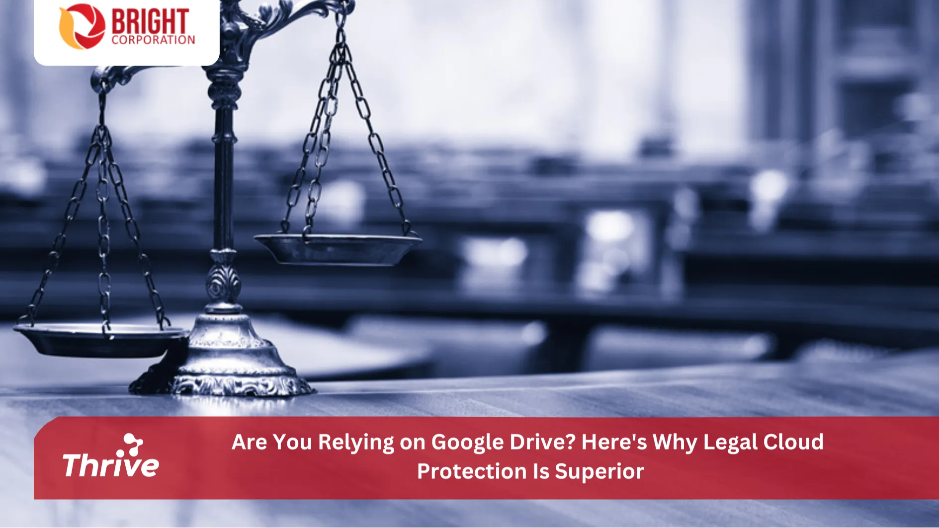 Are You Relying on Google Drive? Here's Why Legal Cloud Protection Is Superior